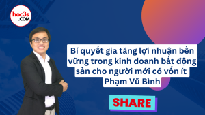 Hoc 3s share khoa hoc bat dong san Bi quyet gia tang loi nhuan ben vung trong kinh doanh bat dong san cho nguoi moi co von it cua giang vien Pham Vu Binh