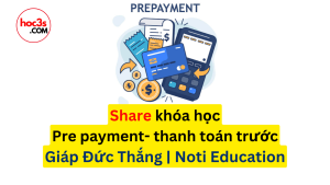 share khoa hoc Pre payment thanh toan truoc do giang vien Giap Duc Thang Noti Education dao tao