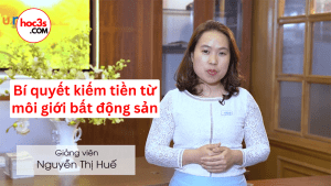 share khoa hoc bat dong san Bi quyet kiem tien tu moi gioi bat dong san cua giang vien Nguyen Thi Hue