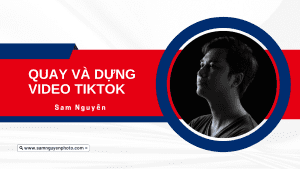 Quay va dung video Tiktok Sam Nguyen