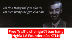 Share khoa hoc Free Traffic cho nguoi ban hang Nghia Le Founder cua KTLN