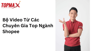 Bo Video Tu Cac Chuyen Gia Top Nganh Shopee