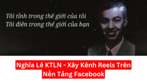 Share khoa hoc Nghia Le KTLN Xay Kenh Reels Tren Nen Tang Facebook