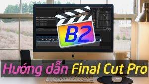 Share khoa hoc Final Cut Pro Tu Co Ban Den Nang Cao