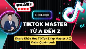 Share Khoa Hoc TikTok Shop Master A Z Doan Quyen Anh