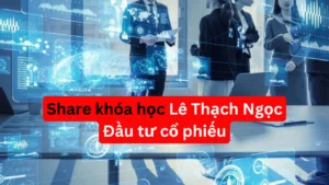 Share khoa hoc Dau tu co phieu Le Thach Ngoc