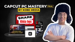 Share khóa học Capcut PC Mastery Mới Nhất By Kobe Media