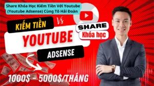 Share khoa hoc Kiem tien voi Youtube Youtube Adsense giang vien To Hai Doan