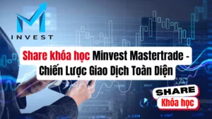 Share khóa học Minvest Mastertrade – Chiến Lược Giao Dịch Toàn Diện