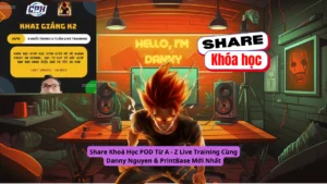 Share khóa học POD Từ A – Z Live Training Cùng Danny Nguyen PrintBase Mới Nhất