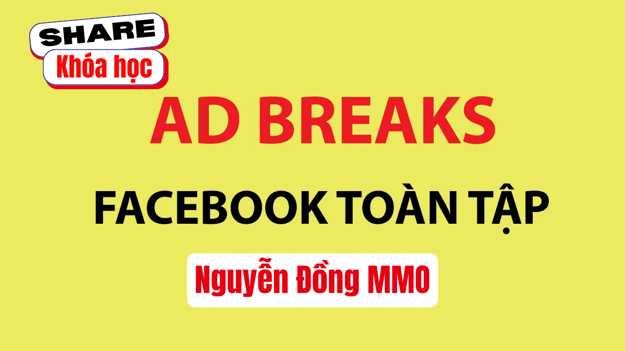 Share khóa học Tuyển tập hướng dẫn kiếm tiền Facebook Ad Breaks từ A-Z giảng viên Nguyễn Đồng MMO