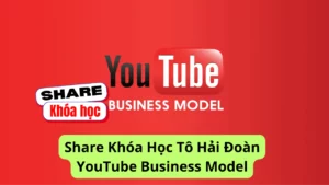 Share khóa học YouTube Business Model giảng viên Tô Hải Đoàn