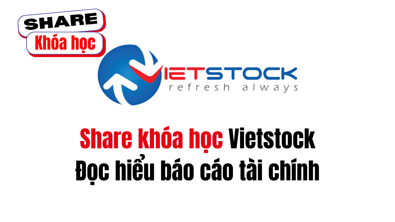 Share khóa học Đọc hiểu báo cáo tài chính do Vietstock đào tạo