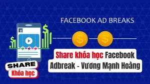 Share khóa học Hướng dẫn kiếm tiền với video trên Facebook giảng viên Vương Mạnh Hoàng