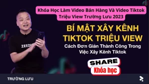 Share khóa học Làm Video Bán Hàng Và Video Tiktok Triệu View – Trường Lưu