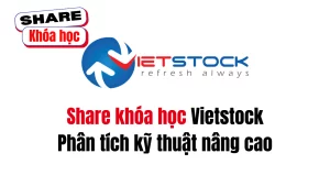 Share khóa học Phân tích kỹ thuật nâng cao do Vietstock đào tạo