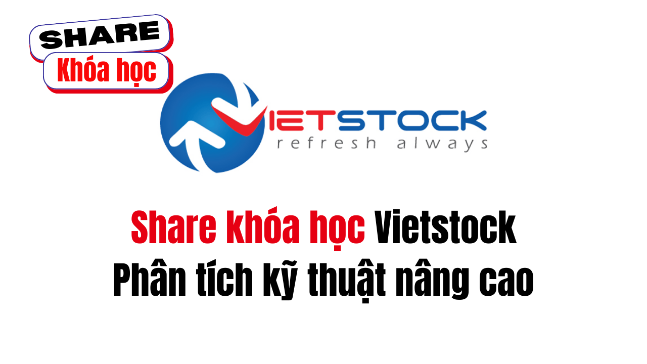 Share khóa học Phân tích kỹ thuật nâng cao do Vietstock đào tạo