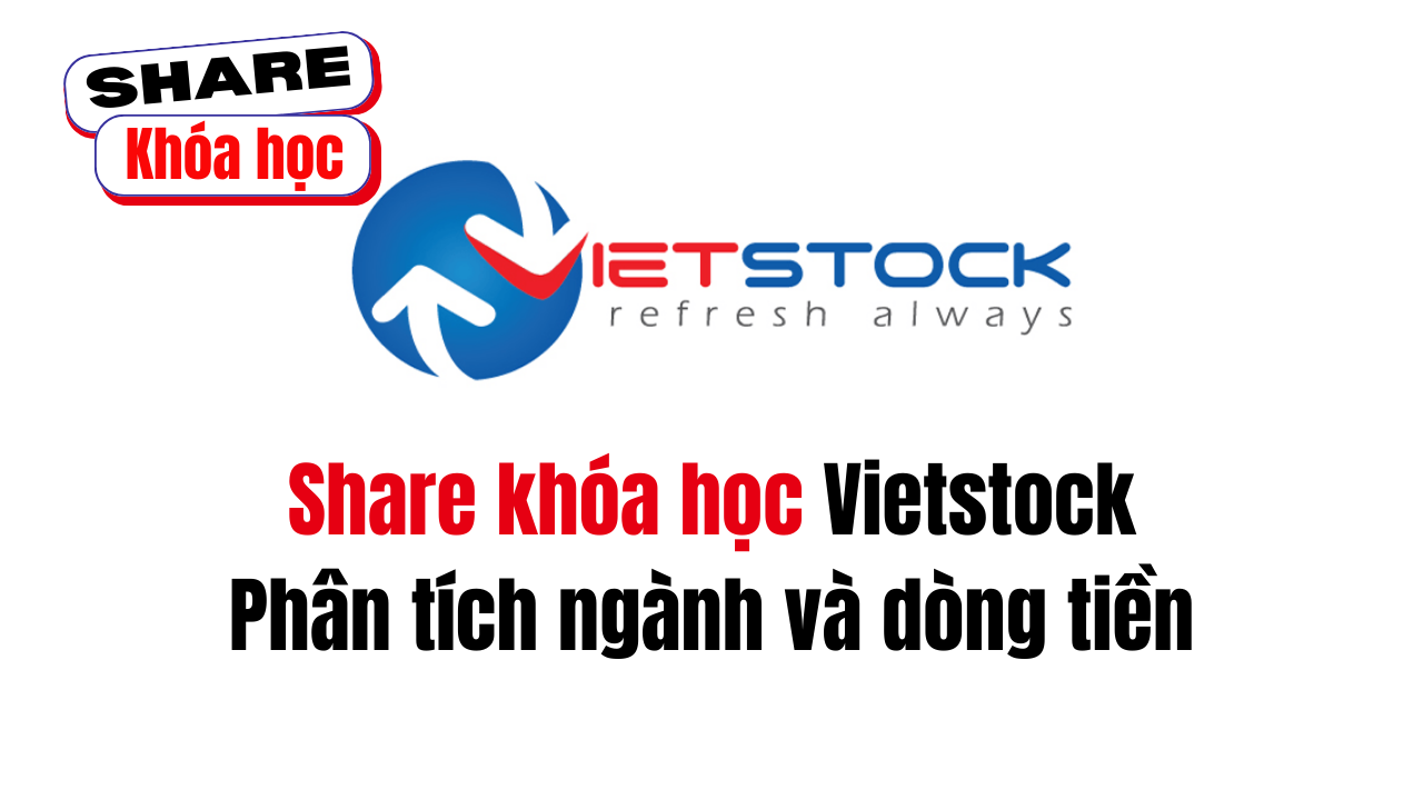 Share khóa học Phân tích ngành và dòng tiền do Vietstock đào tạo