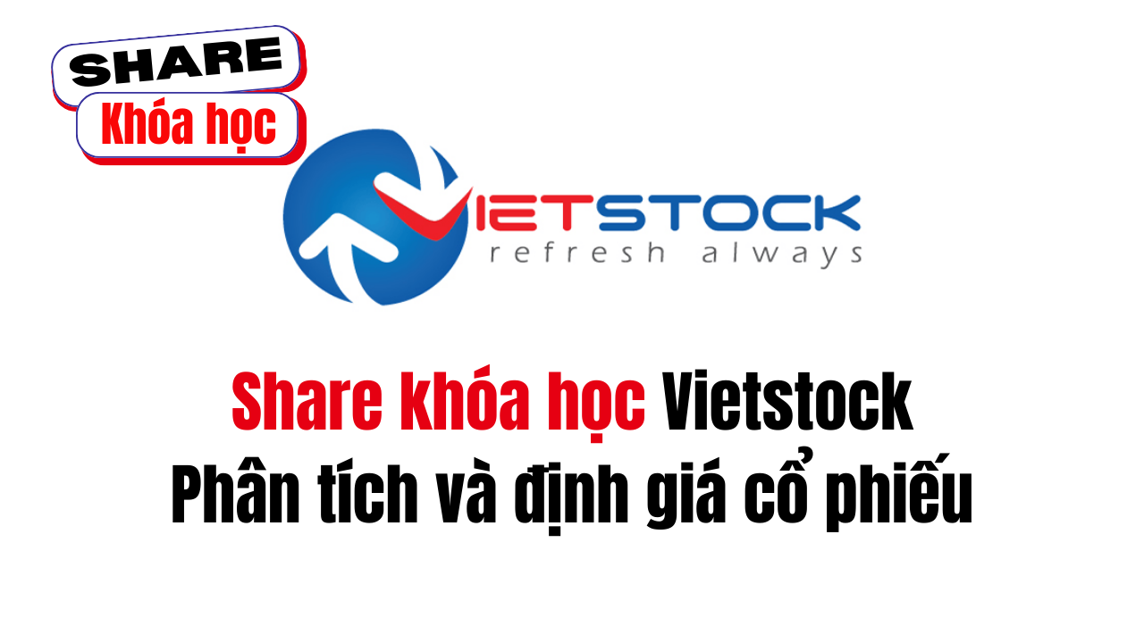 Share khóa học Phân tích và định giá cổ phiếu do Vietstock đào tạo