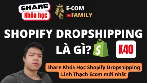 Share khóa học Shopify Dropshipping Linh Thạch Ecom K40