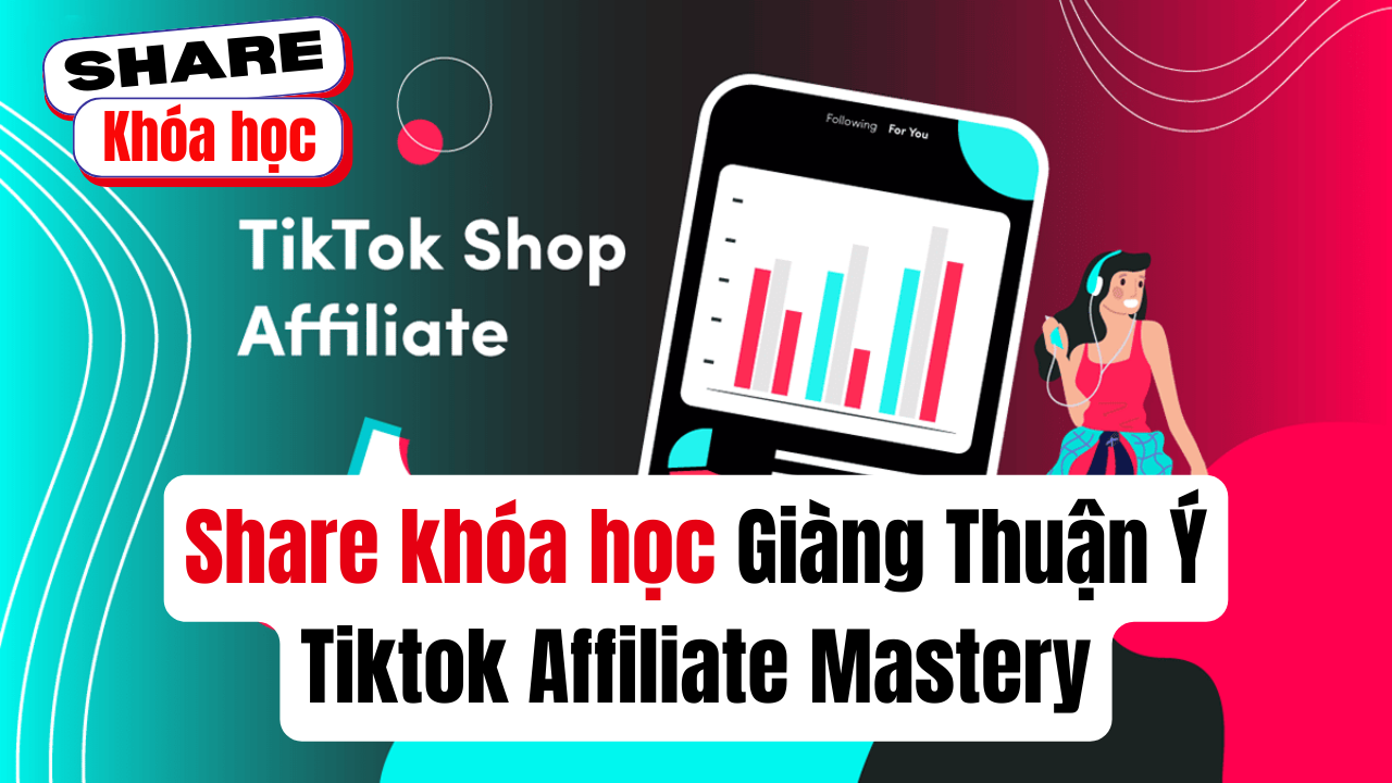 Share khóa học Tiktok Affiliate Mastery - Giàng Thuận Ý