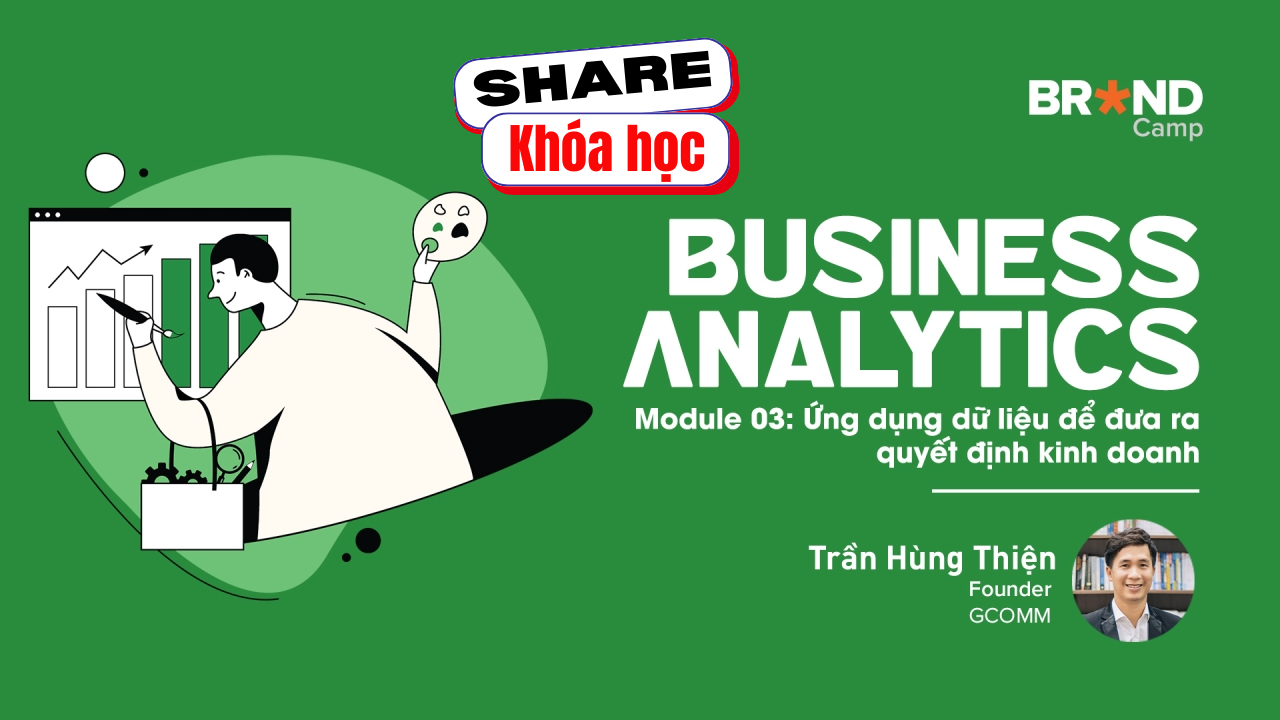 Share khóa học Business Analytics – Module 3 Ứng dụng dữ liệu để đưa ra quyết định kinh doanh Trần Hùng Thiện