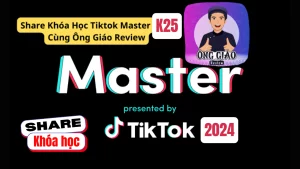 Share khóa học Tiktok Master – Ông Giáo Review K25