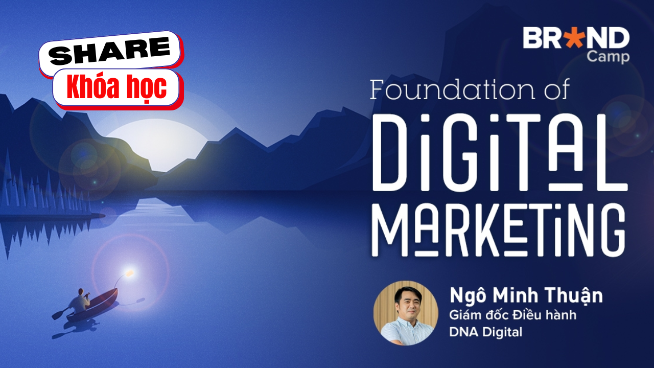 Share khóa học Foundation of Digital Marketing - Ngô Minh Thuận