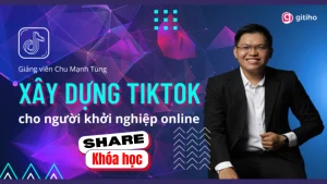 Share khóa học Xây dựng Tiktok dành cho người khởi nghiệp online - Chu Mạnh Tùng