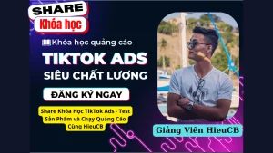 Share Khóa Học TikTok Ads – Test Sản Phẩm và Chạy Quảng Cáo Cùng HieuCB